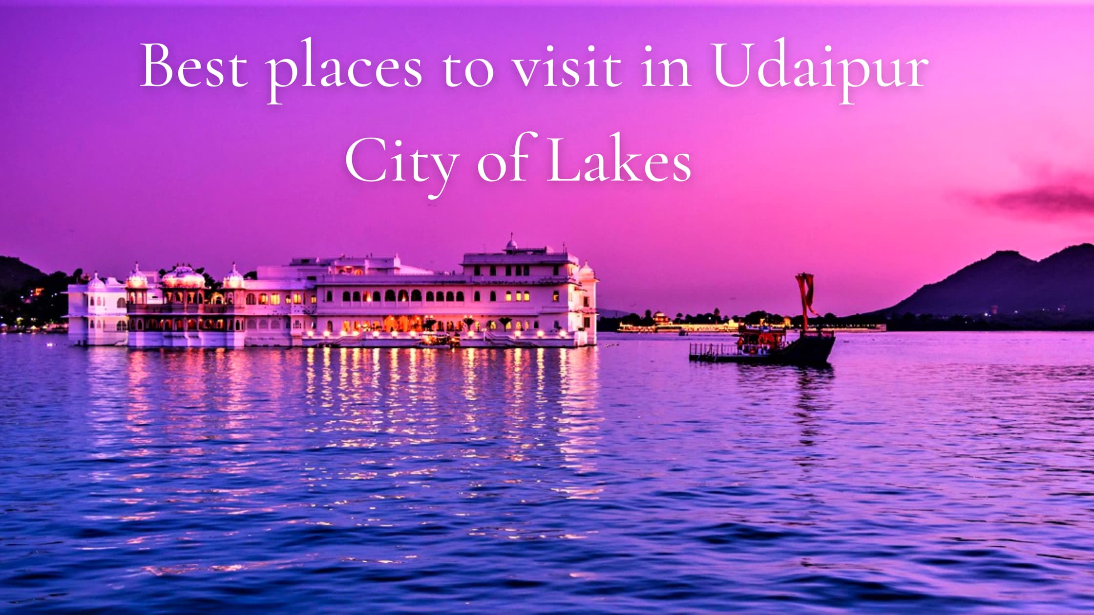 Best places t visit in Udaipur, city of Lakes